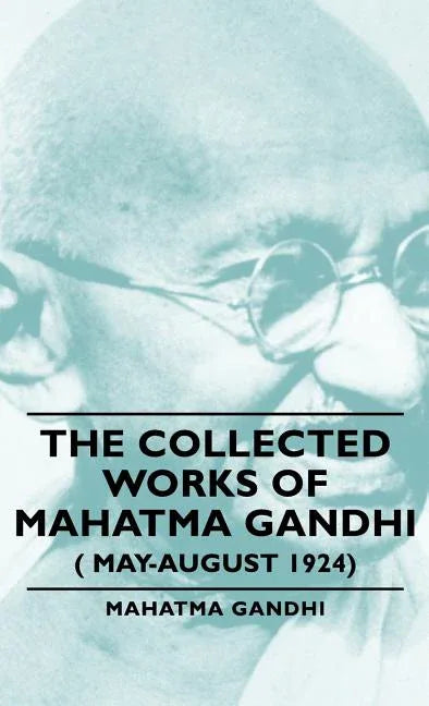 Collected Works of Mahatma Gandhi ( May-August 1924) - stevensbooks