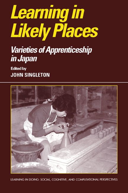 Learning in Likely Places: Varieties of Apprenticeship in Japan - Ingram