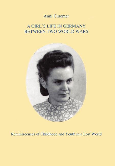 Girl's Life in Germany Between Two World Wars: Reminiscences of Childhood and Youth in a Lost World - Ingram