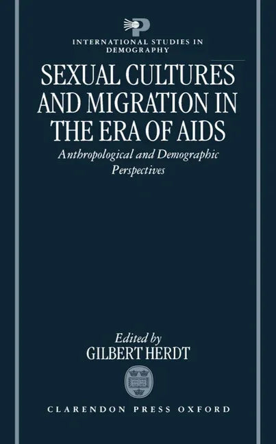 Sexual Cultures and Migration in the Era of AIDS: Anthropological and Demographic Perspectives - stevensbooks