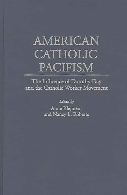 American Catholic Pacifism: The Influence of Dorothy Day and the Catholic Worker Movement - Ingram