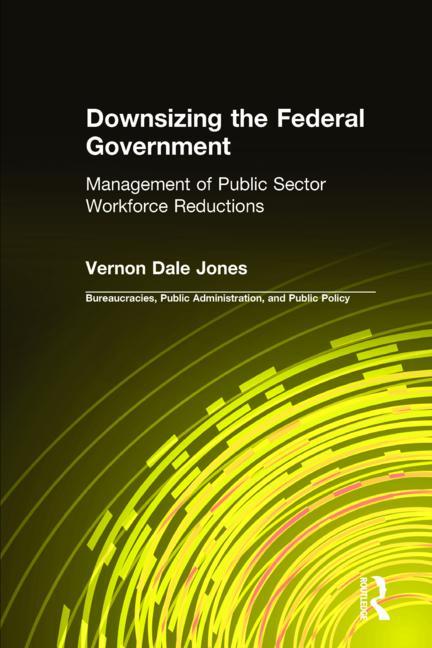 Downsizing the Federal Government: Management of Public Sector Workforce Reductions - Ingram