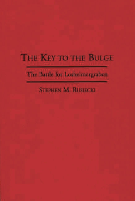 Key to the Bulge: The Battle for Losheimergraben - Ingram