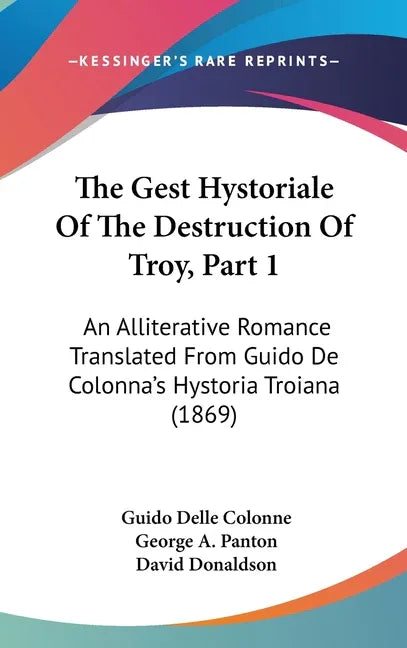 Gest Hystoriale Of The Destruction Of Troy, Part 1: An Alliterative Romance Translated From Guido De Colonna's Hystoria Troiana (1869) - stevensbooks