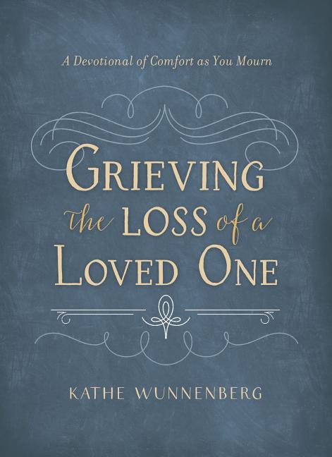 Grieving the Loss of a Loved One: A Devotional of Comfort as You Mourn - stevensbooks