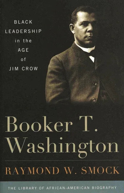 Booker T. Washington: Black Leadership in the Age of Jim Crow - stevensbooks