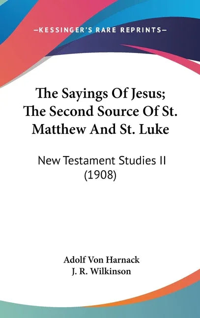 Sayings Of Jesus; The Second Source Of St. Matthew And St. Luke: New Testament Studies II (1908) - stevensbooks
