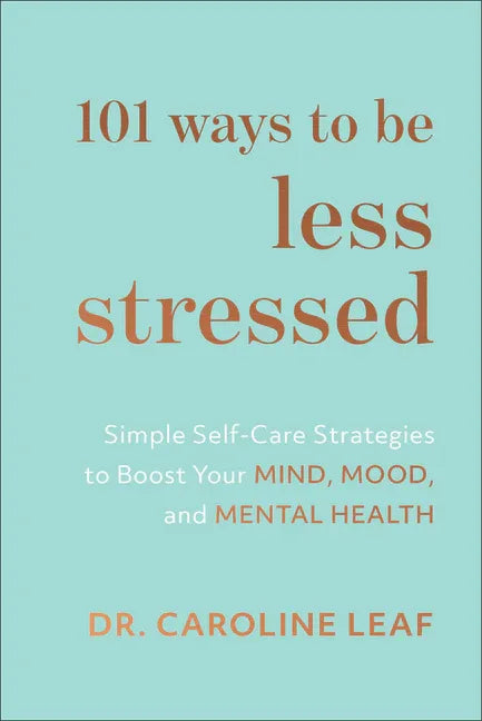101 Ways to Be Less Stressed: Simple Self-Care Strategies to Boost Your Mind, Mood, and Mental Health - stevensbooks