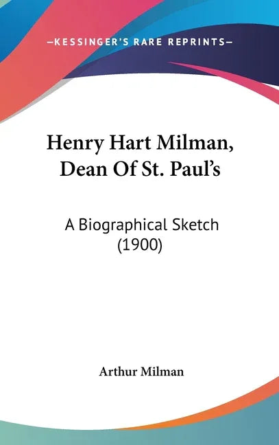 Henry Hart Milman, Dean Of St. Paul's: A Biographical Sketch (1900) - stevensbooks