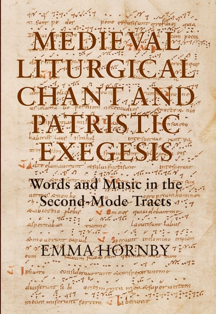 Medieval Liturgical Chant and Patristic Exegesis: Words and Music in the Second-Mode Tracts - Ingram