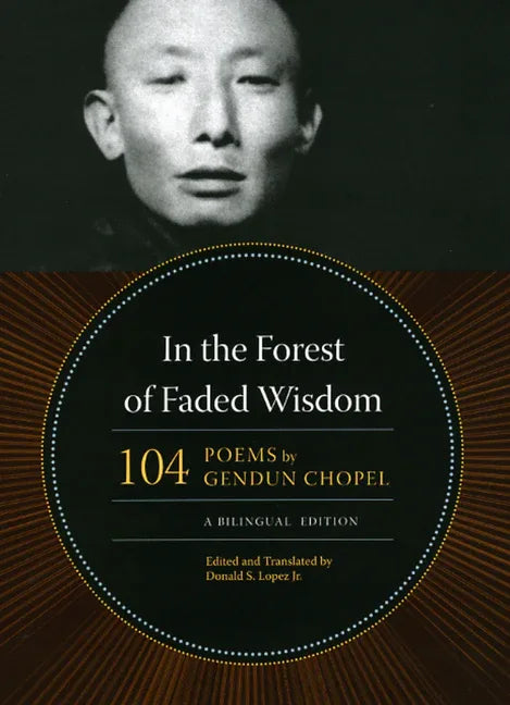 In the Forest of Faded Wisdom: 104 Poems by Gendun Chopel, a Bilingual Edition - stevensbooks