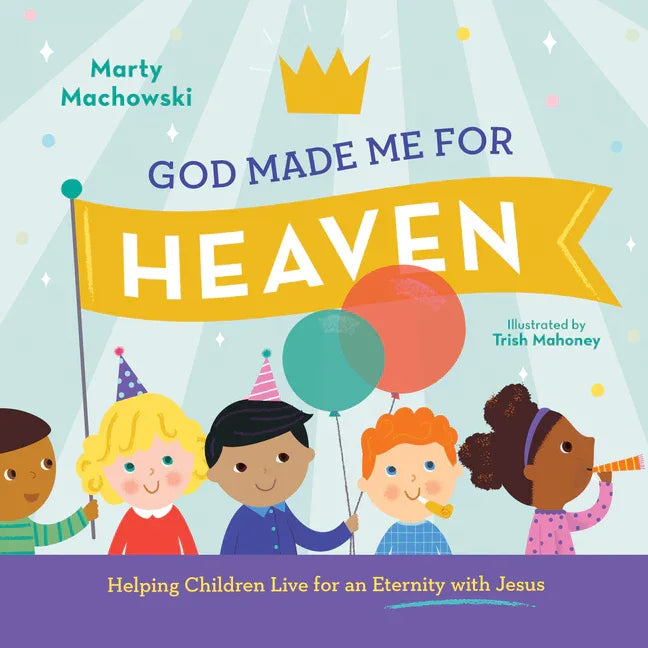 God Made Me for Heaven: Helping Children Live for an Eternity with Jesus - stevensbooks