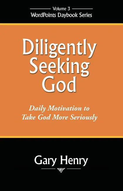 Diligently Seeking God: Daily Motivation to Take God More Seriously - stevensbooks