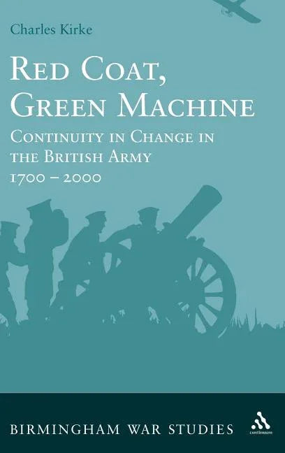 Red Coat, Green Machine: Continuity in Change in the British Army 1700 to 2000 - stevensbooks