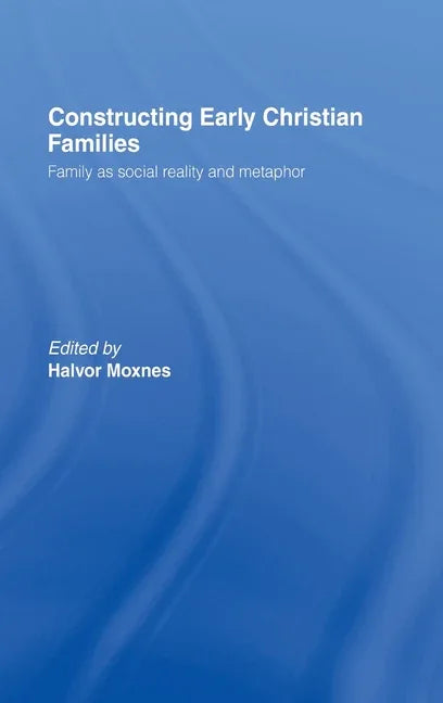 Constructing Early Christian Families: Family as Social Reality and Metaphor - stevensbooks