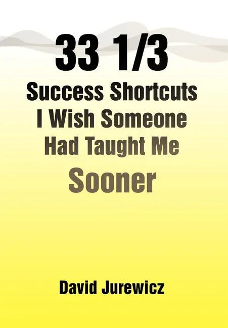 33 1/3 Success Shortcuts I Wish Someone Had Taught Me Sooner - stevensbooks
