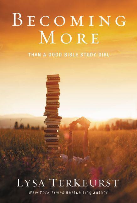 Becoming More Than a Good Bible Study Girl: Uncovering a Deeper Relationship with God and Living with Purpose After Sunday School Is Over - stevensbooks