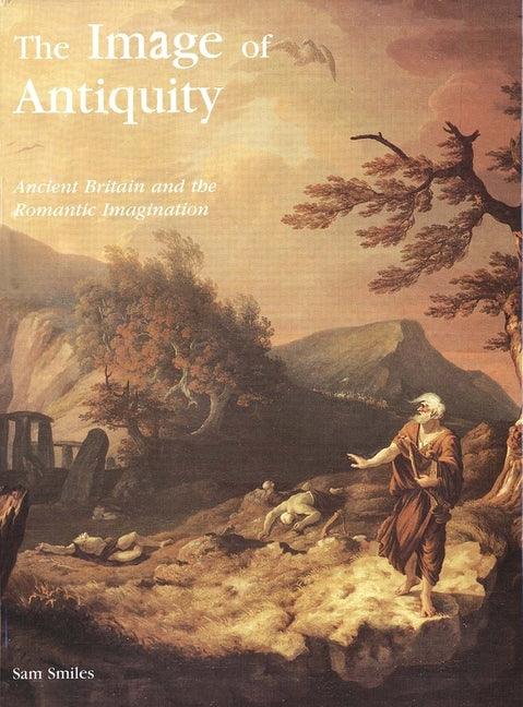 Image of Antiquity: Ancient Britain and the Romantic Imagination - stevensbooks