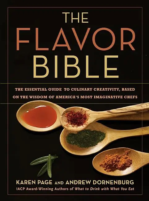 Flavor Bible: The Essential Guide to Culinary Creativity, Based on the Wisdom of America's Most Imaginative Chefs - Ingram
