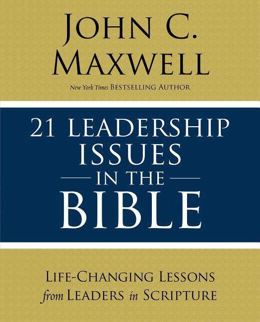 21 Leadership Issues in the Bible: Life-Changing Lessons from Leaders in Scripture - Ingram