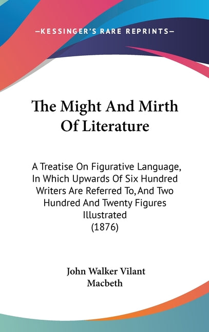 Might And Mirth Of Literature: A Treatise On Figurative Language, In Which Upwards Of Six Hundred Writers Are Referred To, And Two Hundred And Twenty - Ingram