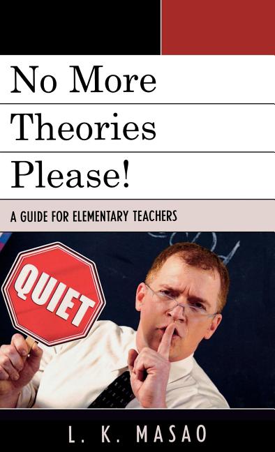 No More Theories Please!: A Guide for Elementary Teachers - Ingram
