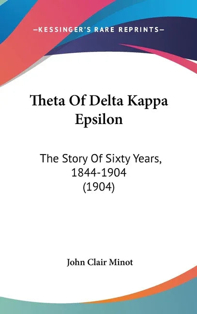 Theta Of Delta Kappa Epsilon: The Story Of Sixty Years, 1844-1904 (1904) - stevensbooks