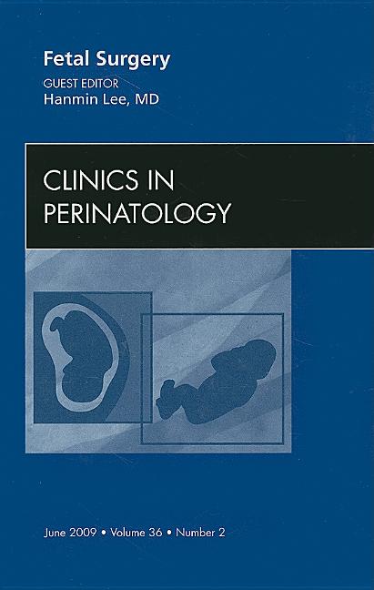 Fetal Surgery, an Issue of Clinics in Perinatology: Volume 36-2 - Ingram
