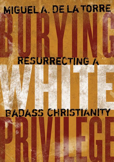 Burying White Privilege: Resurrecting a Badass Christianity - stevensbooks