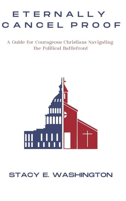 Eternally Cancel Proof: A Guide for Courageous Christians Navigating the Political Battlefront - stevensbooks
