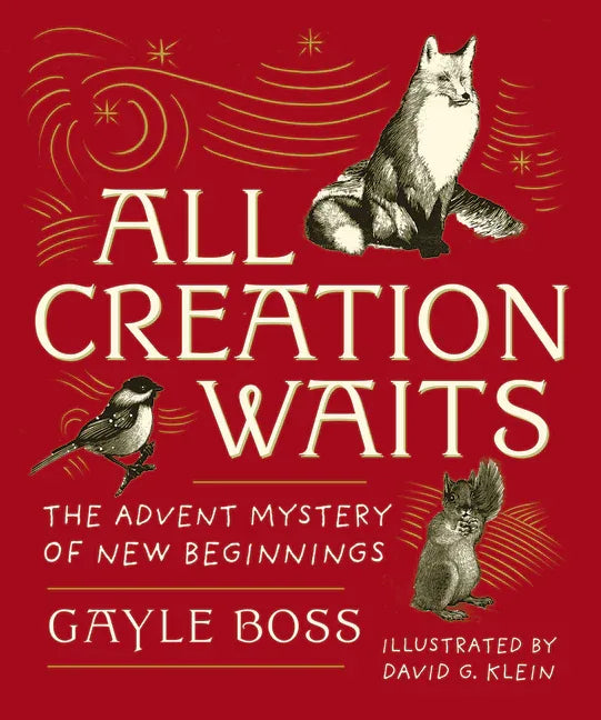 All Creation Waits -- Gift Edition: The Advent Mystery of New Beginnings (an Illustrated Advent Devotional with 25 Woodcut Animal Portraits) (New Edit - stevensbooks