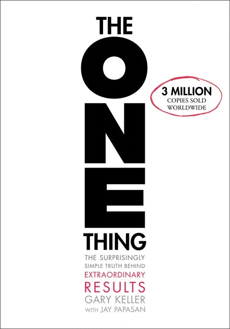 One Thing: The Surprisingly Simple Truth about Extraordinary Results - stevensbooks