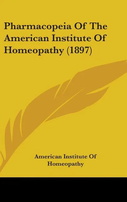 Pharmacopeia Of The American Institute Of Homeopathy (1897) - stevensbooks