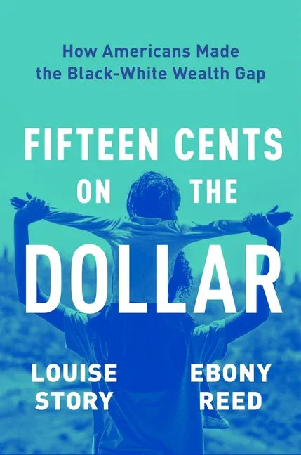 Fifteen Cents on the Dollar: How Americans Made the Black-White Wealth Gap - stevensbooks