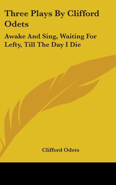 Three Plays By Clifford Odets: Awake And Sing, Waiting For Lefty, Till The Day I Die - Ingram