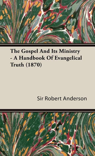 Gospel and Its Ministry - A Handbook of Evangelical Truth (1870) - Ingram