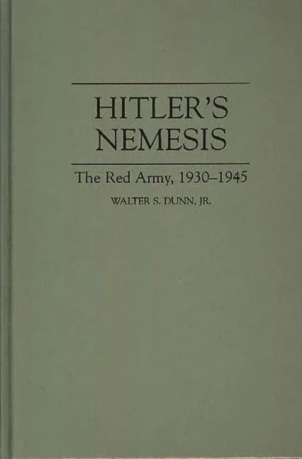 Hitler's Nemesis: The Red Army, 1930-1945 - stevensbooks