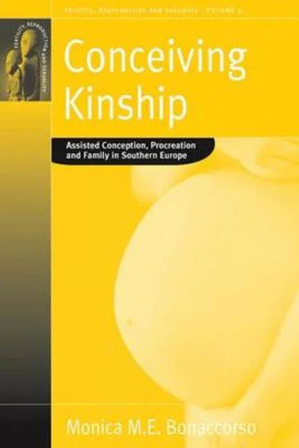 Conceiving Kinship: Assisted Conception, Procreation and Family in Southern Europe - stevensbooks