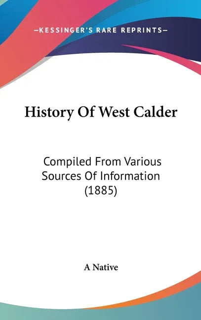History Of West Calder: Compiled From Various Sources Of Information (1885) - stevensbooks