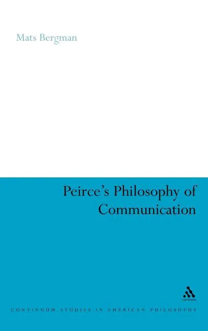 Peirce's Philosophy of Communication: The Rhetorical Underpinnings of the Theory of Signs - stevensbooks