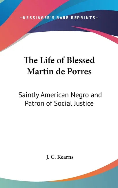 Life of Blessed Martin de Porres: Saintly American Negro and Patron of Social Justice - stevensbooks