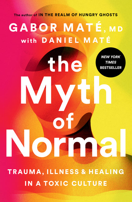 Myth of Normal: Trauma, Illness, and Healing in a Toxic Culture - Ingram