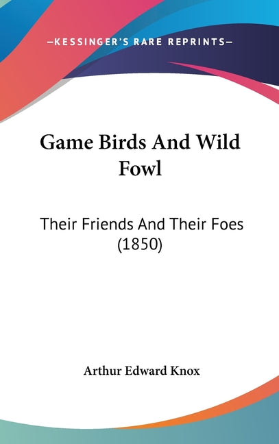 Game Birds And Wild Fowl: Their Friends And Their Foes (1850) - Ingram