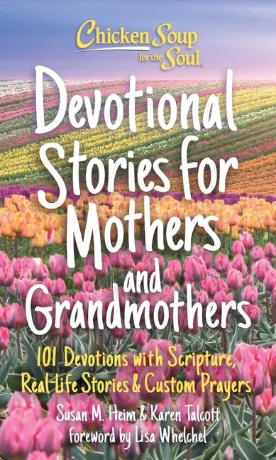 Chicken Soup for the Soul: Devotional Stories for Mothers and Grandmothers: 101 Devotions with Scripture, Real-Life Stories & Custom Prayers - stevensbooks