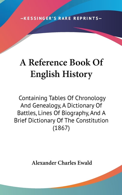 Reference Book Of English History: Containing Tables Of Chronology And Genealogy, A Dictionary Of Battles, Lines Of Biography, And A Brief Dictionary - Ingram