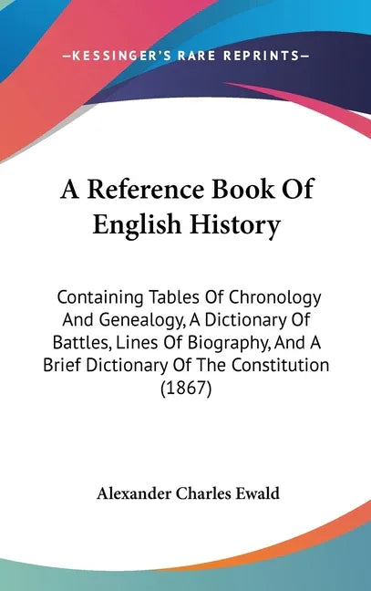 Reference Book Of English History: Containing Tables Of Chronology And Genealogy, A Dictionary Of Battles, Lines Of Biography, And A Brief Dictionary - stevensbooks