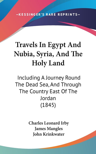 Travels In Egypt And Nubia, Syria, And The Holy Land: Including A Journey Round The Dead Sea, And Through The Country East Of The Jordan (1845) - Ingram