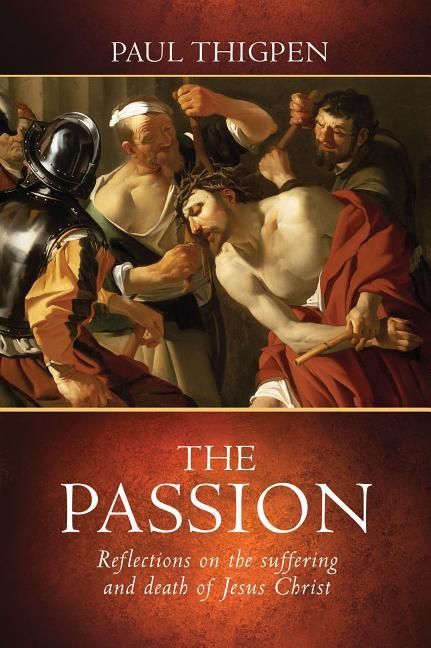 Passion: Reflections on the Suffering and Death of Jesus Christ - stevensbooks