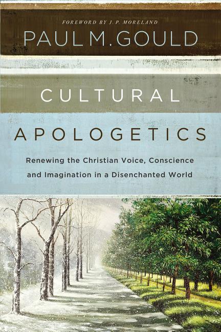 Cultural Apologetics: Renewing the Christian Voice, Conscience, and Imagination in a Disenchanted World - stevensbooks