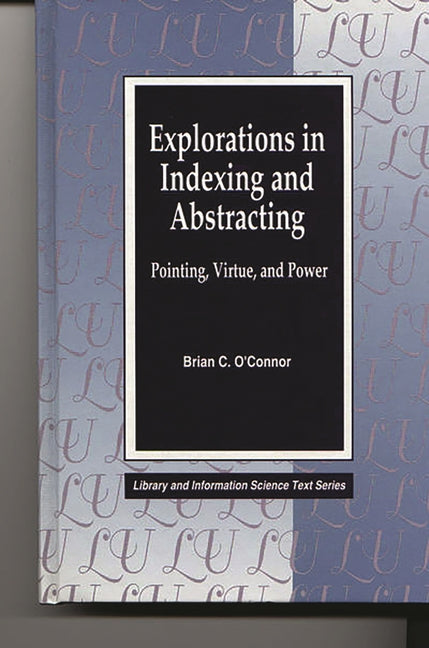 Explorations in Indexing and Abstracting: Pointing, Virtue, and Power - Ingram